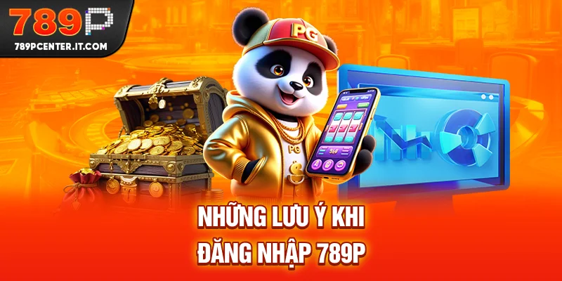 Những lưu ý khi đăng nhập 789P