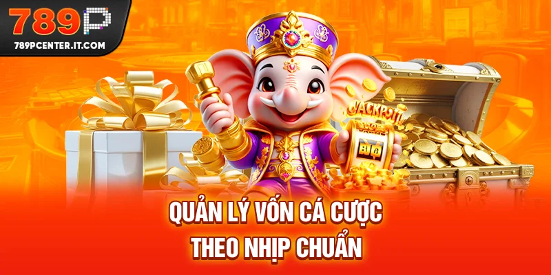 Quản lý vốn cá cược theo nhịp chuẩn